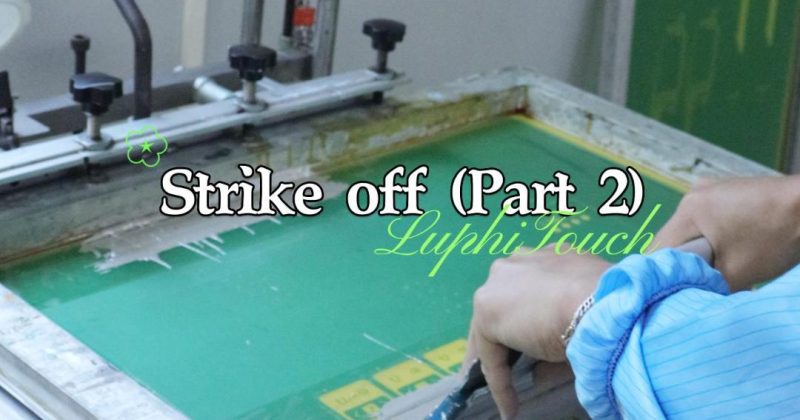 Strike off （Part 2）with Silkscreen Printing